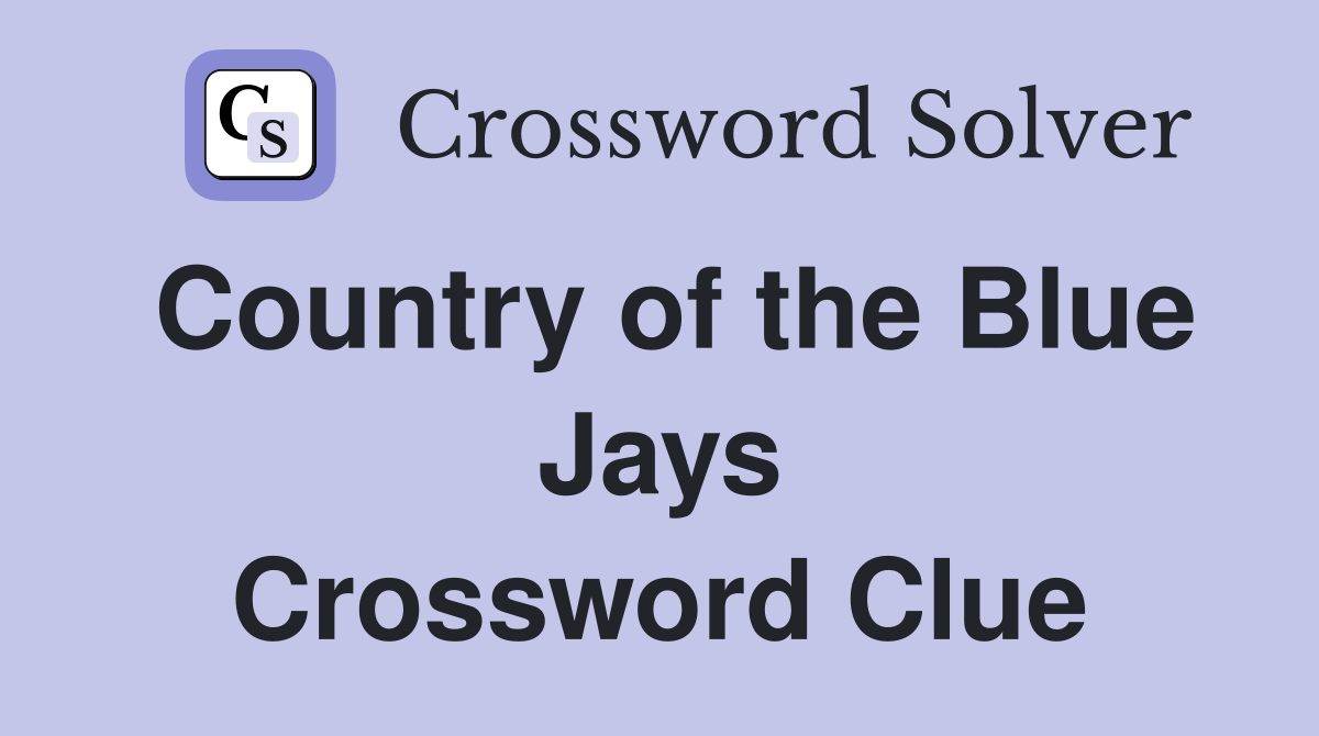Country of the Blue Jays Crossword Clue Answers Crossword Solver